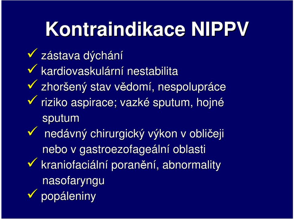 sputum, hojné sputum nedávný chirurgický výkon v obličeji nebo v