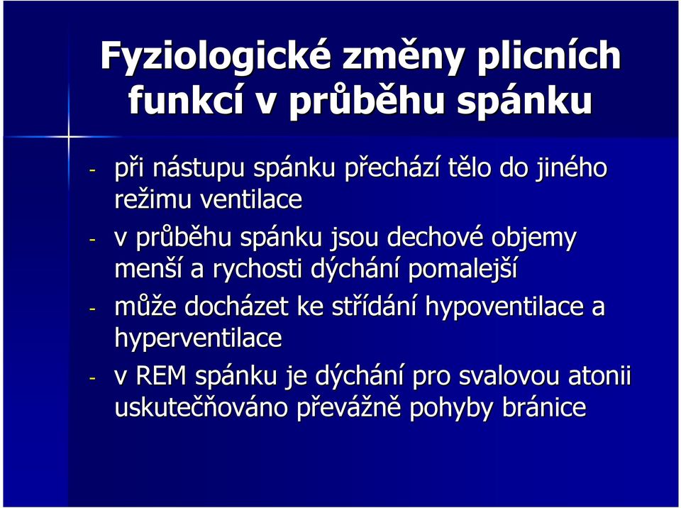 rychosti dýchání pomalejší - může e docházet ke střídání hypoventilace a hyperventilace