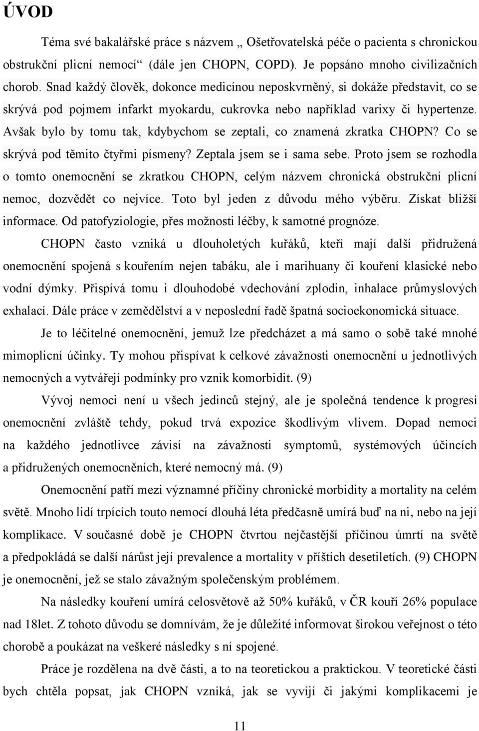 Avšak bylo by tomu tak, kdybychom se zeptali, co znamená zkratka CHOPN? Co se skrývá pod těmito čtyřmi písmeny? Zeptala jsem se i sama sebe.