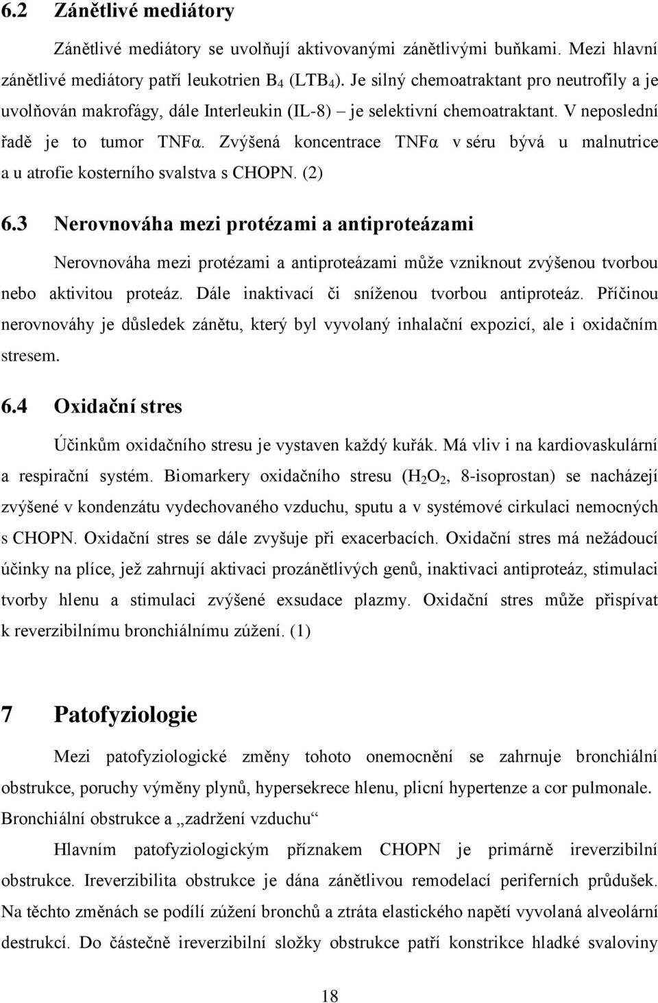 Zvýšená koncentrace TNFα v séru bývá u malnutrice a u atrofie kosterního svalstva s CHOPN. (2) 6.