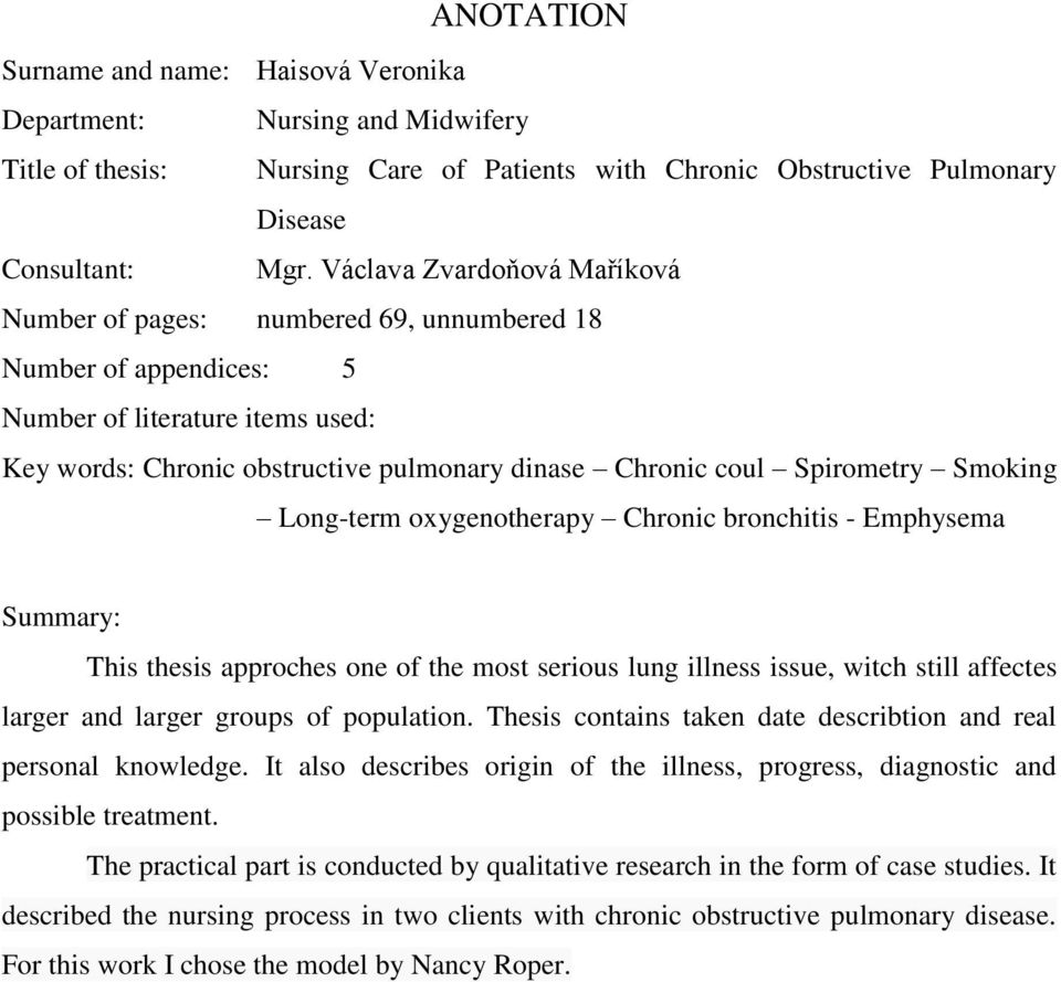 Spirometry Smoking Long-term oxygenotherapy Chronic bronchitis - Emphysema Summary: This thesis approches one of the most serious lung illness issue, witch still affectes larger and larger groups of