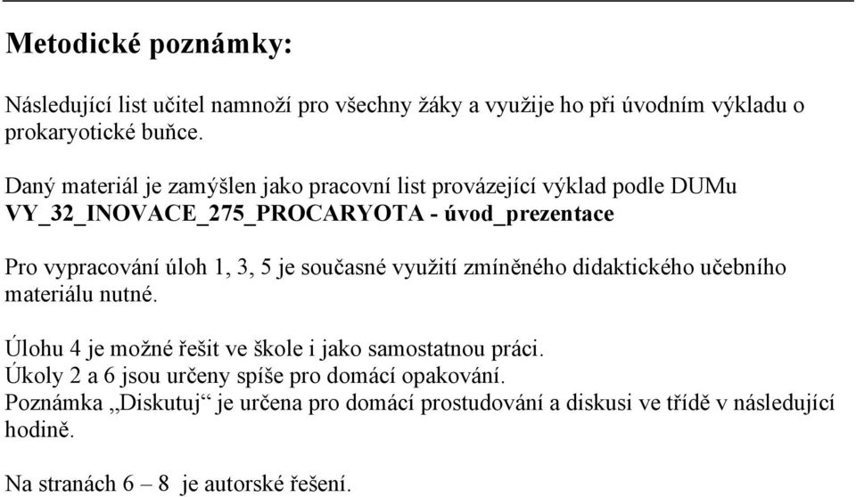 3, 5 je současné využití zmíněného didaktického učebního materiálu nutné. Úlohu 4 je možné řešit ve škole i jako samostatnou práci.