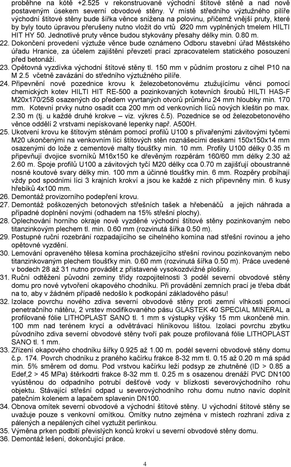 tmelem HILTI HIT HY 50. Jednotlivé pruty věnce budou stykovány přesahy délky min. 0.80 m. 22.