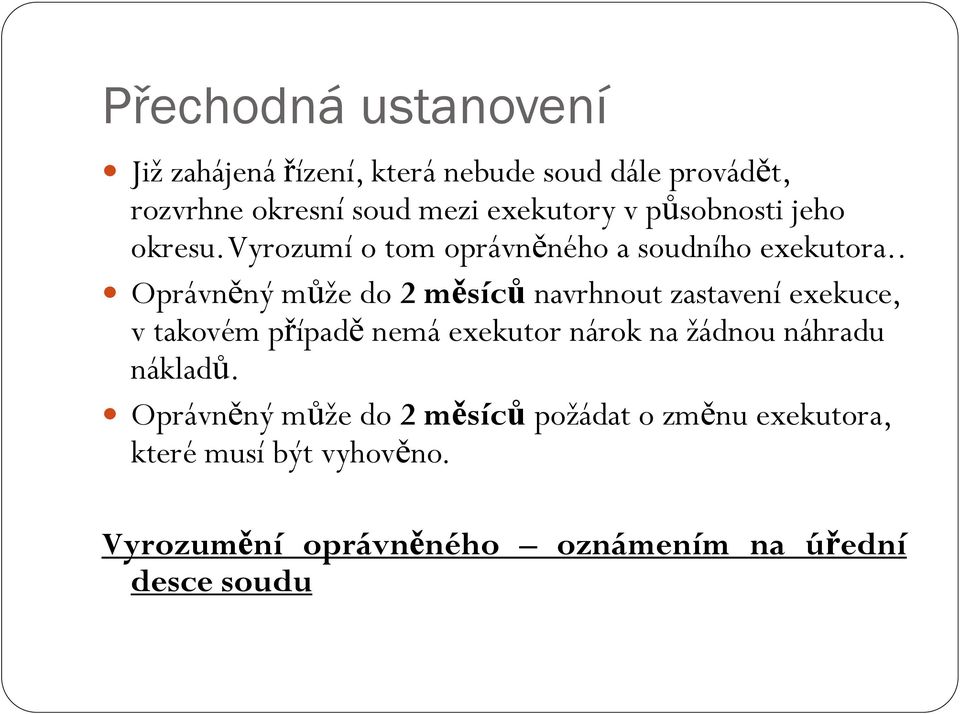 . Oprávněný může do 2 měsíců navrhnout zastavení exekuce, v takovém případě nemá exekutor nárok na žádnou