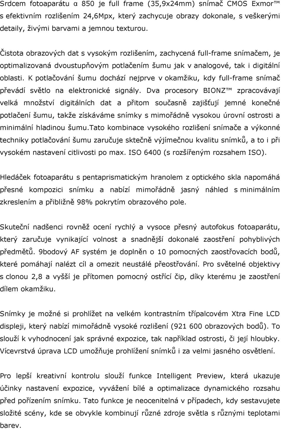 K potlačování šumu dochází nejprve v okamžiku, kdy full-frame snímač převádí světlo na elektronické signály.