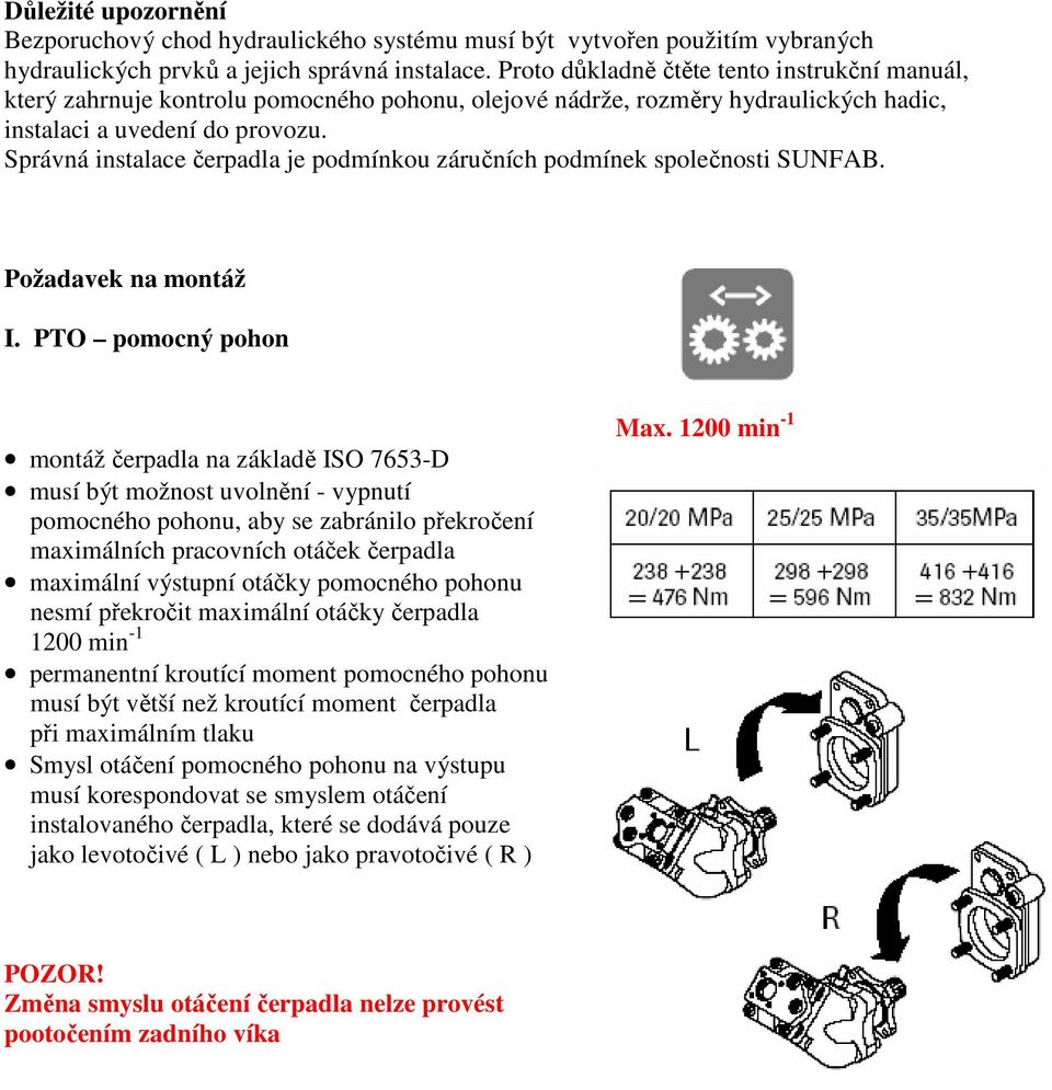 Správná instalace čerpadla je podmínkou záručních podmínek společnosti SUNFAB. Požadavek na montáž I.