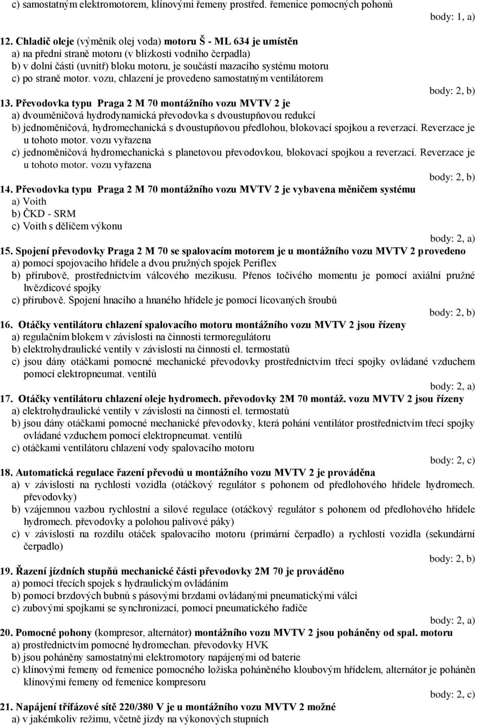 po straně motor. vozu, chlazení je provedeno samostatným ventilátorem 13.