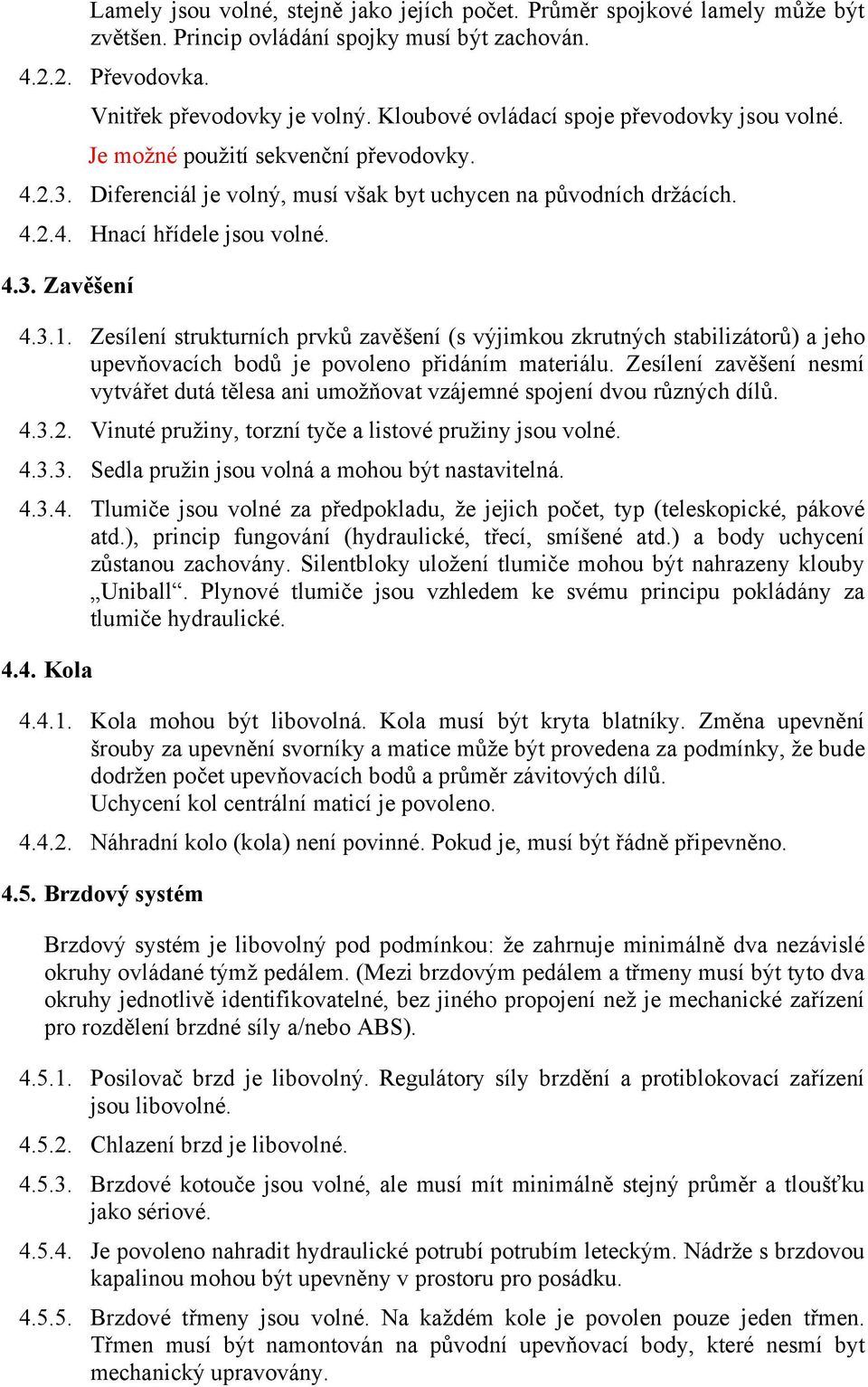 3.1. Zesílení strukturních prvků zavěšení (s výjimkou zkrutných stabilizátorů) a jeho upevňovacích bodů je povoleno přidáním materiálu.