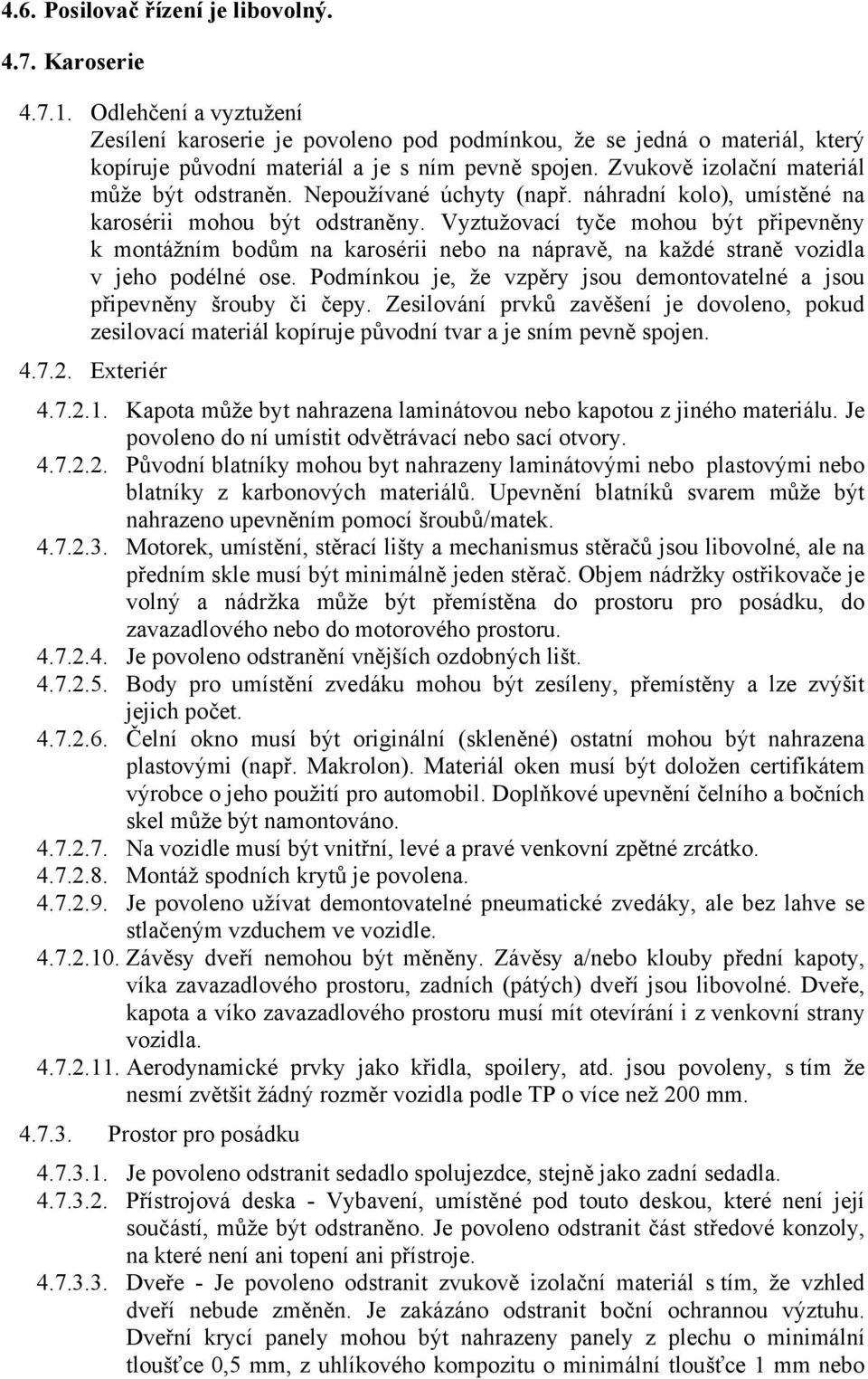 Nepoužívané úchyty (např. náhradní kolo), umístěné na karosérii mohou být odstraněny.