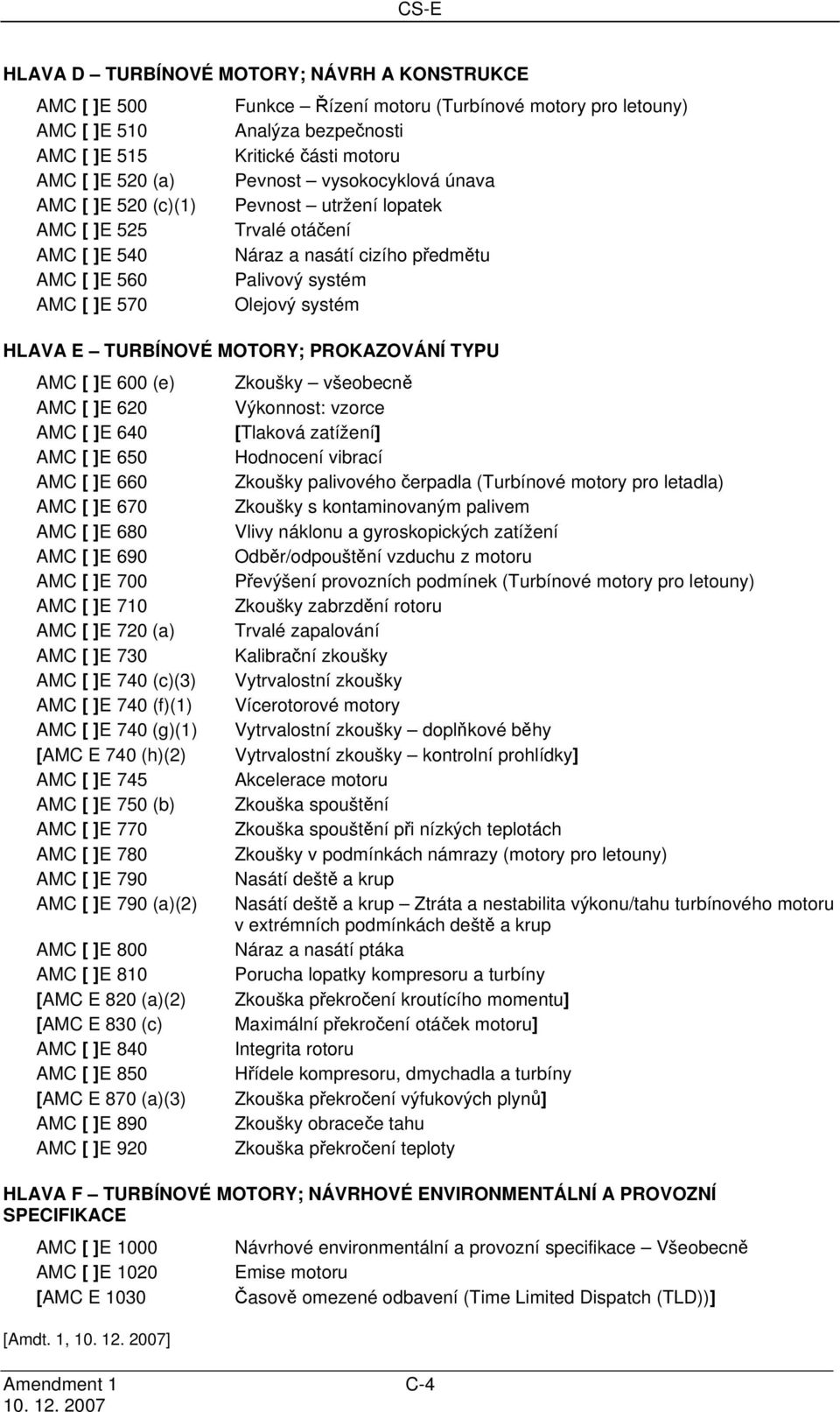 systém HLAVA E TURBÍNOVÉ MOTORY; PROKAZOVÁNÍ TYPU AMC [ ]E 600 (e) AMC [ ]E 620 AMC [ ]E 640 AMC [ ]E 650 AMC [ ]E 660 AMC [ ]E 670 AMC [ ]E 680 AMC [ ]E 690 AMC [ ]E 700 AMC [ ]E 710 AMC [ ]E 720