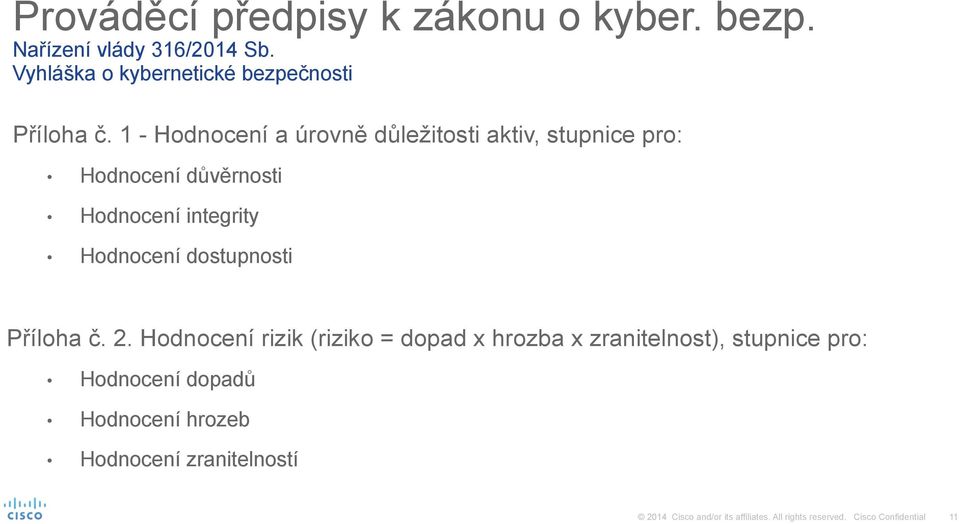 1 - Hodnocení a úrovně důležitosti aktiv, stupnice pro: Hodnocení důvěrnosti Hodnocení