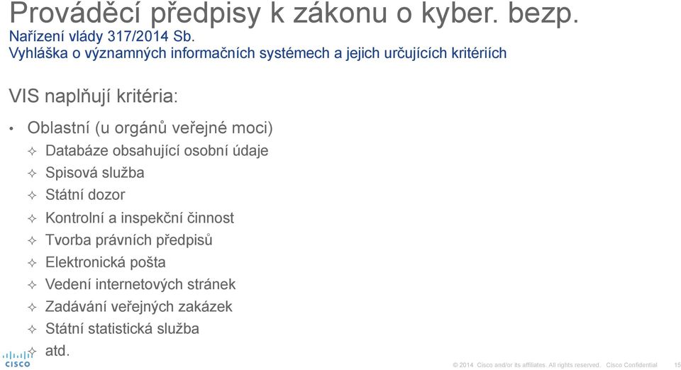 orgánů veřejné moci) ² Databáze obsahující osobní údaje ² Spisová služba ² Státní dozor ² Kontrolní a inspekční