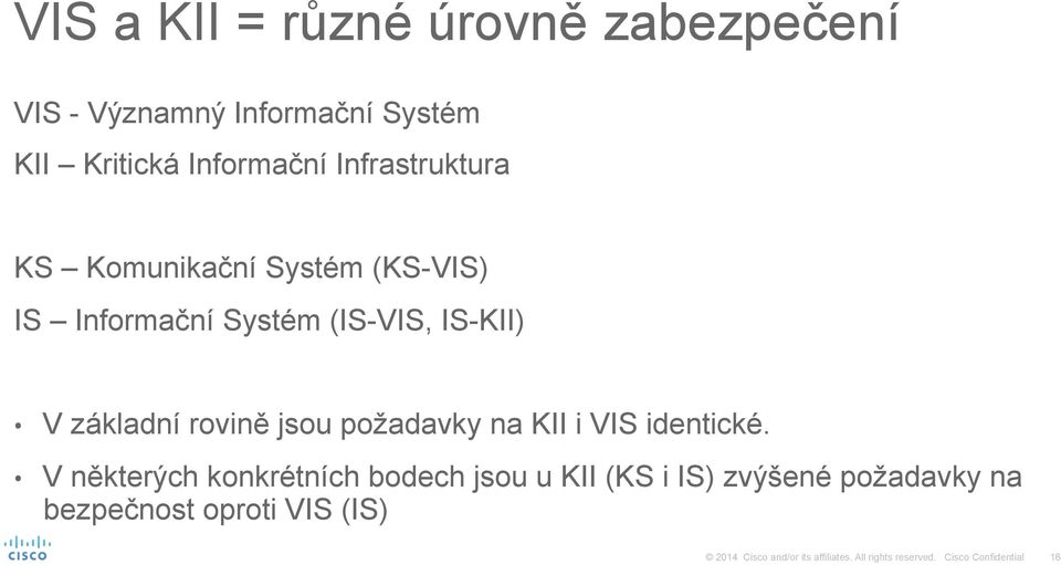 (IS-VIS, IS-KII) V základní rovině jsou požadavky na KII i VIS identické.