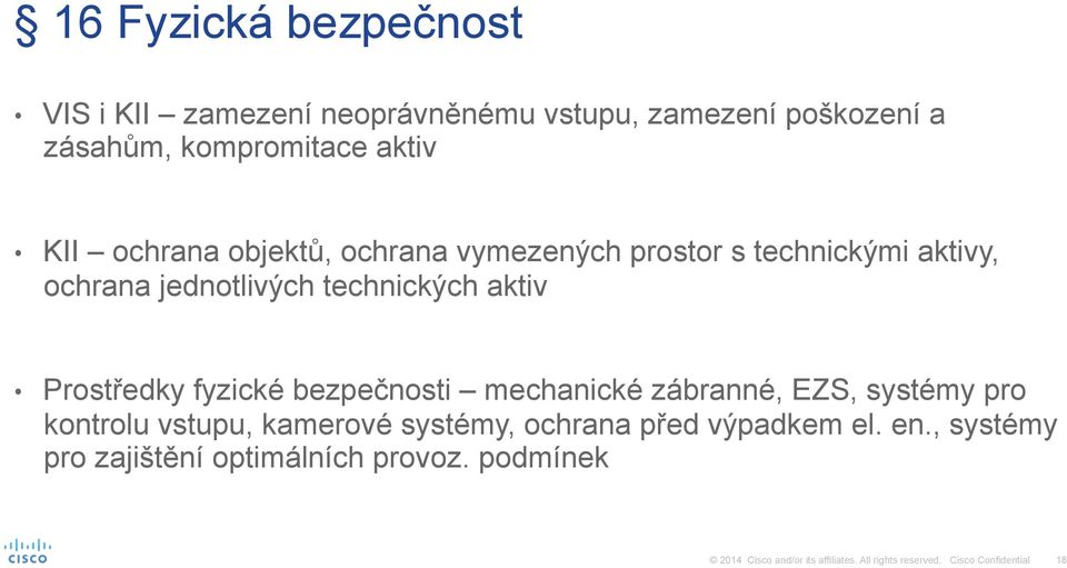 jednotlivých technických aktiv Prostředky fyzické bezpečnosti mechanické zábranné, EZS, systémy pro