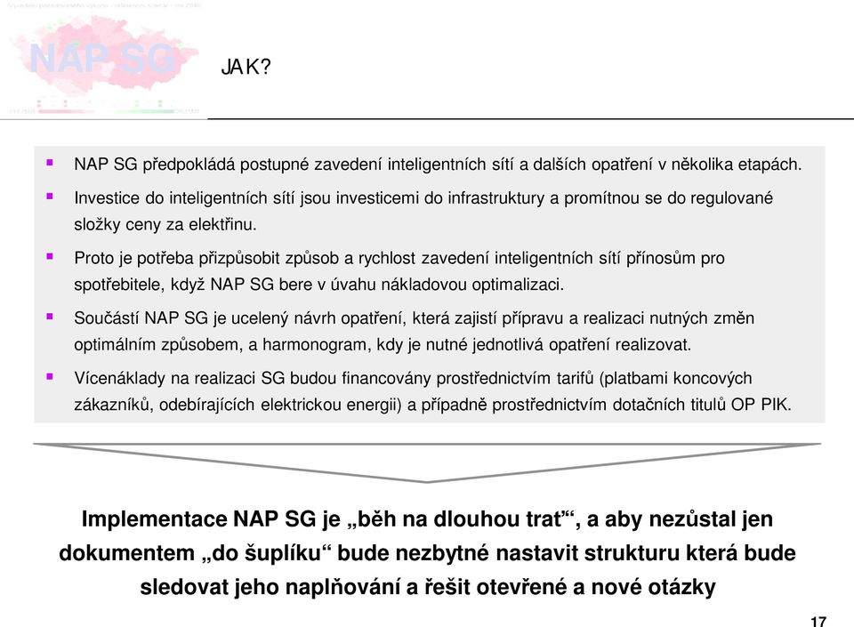 Proto je pot eba p izp sobit zp sob a rychlost zavedení inteligentních sítí p ínos m pro spot ebitele, když NAP SG bere v úvahu nákladovou optimalizaci.