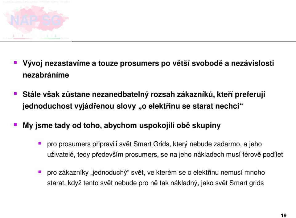 ipravili sv t Smart Grids, který nebude zadarmo, a jeho uživatelé, tedy p edevším prosumers, se na jeho nákladech musí férov podílet pro