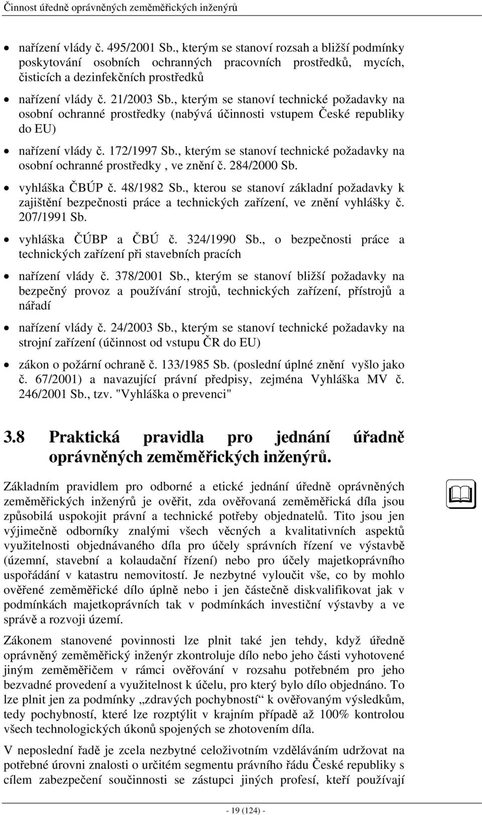 , kterým se stanoví technické požadavky na osobní ochranné prostředky (nabývá účinnosti vstupem České republiky do EU) nařízení vlády č. 172/1997 Sb.