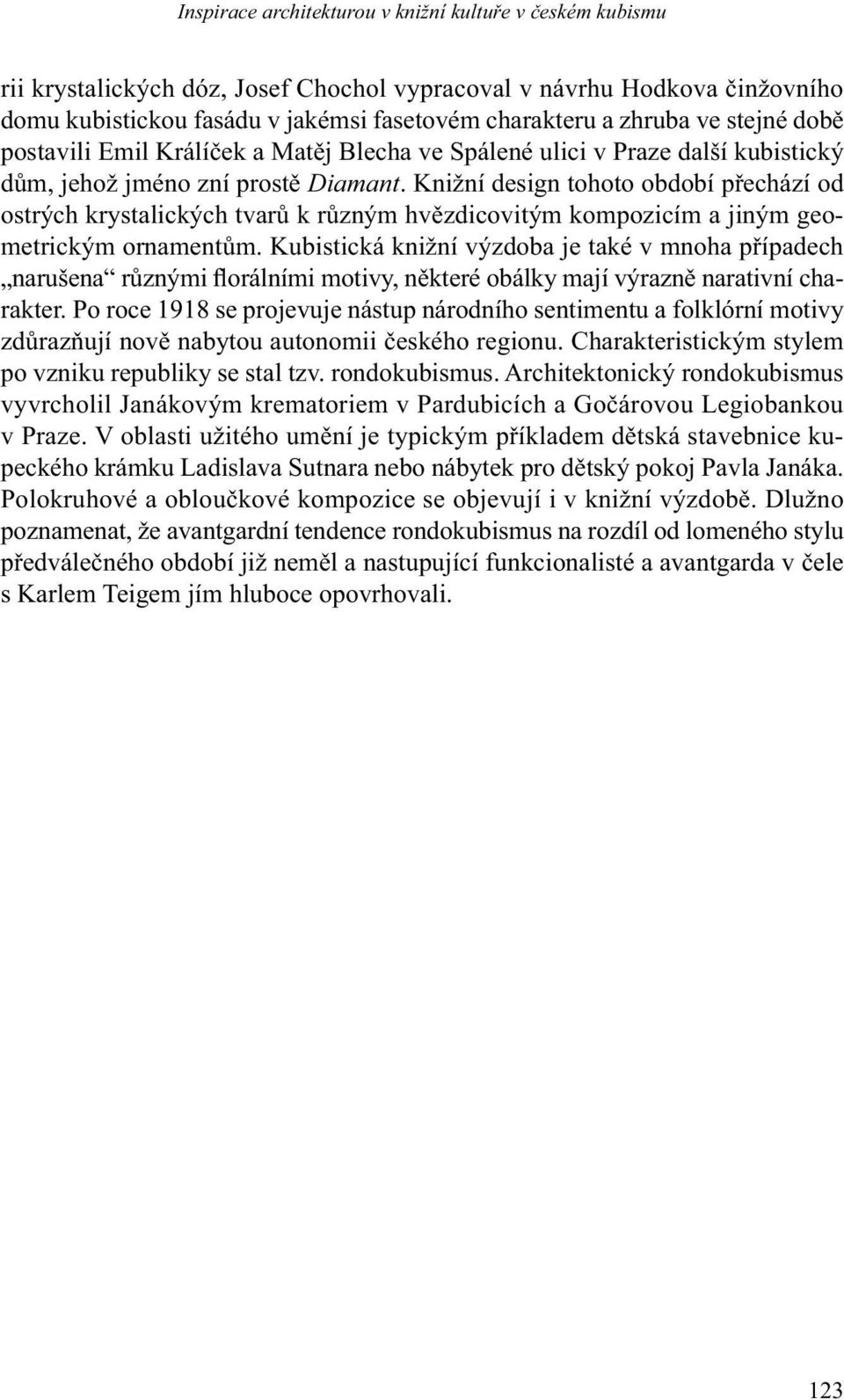 Knižní design tohoto období přechází od ostrých krystalických tvarů k různým hvězdicovitým kompozicím a jiným geometrickým ornamentům.