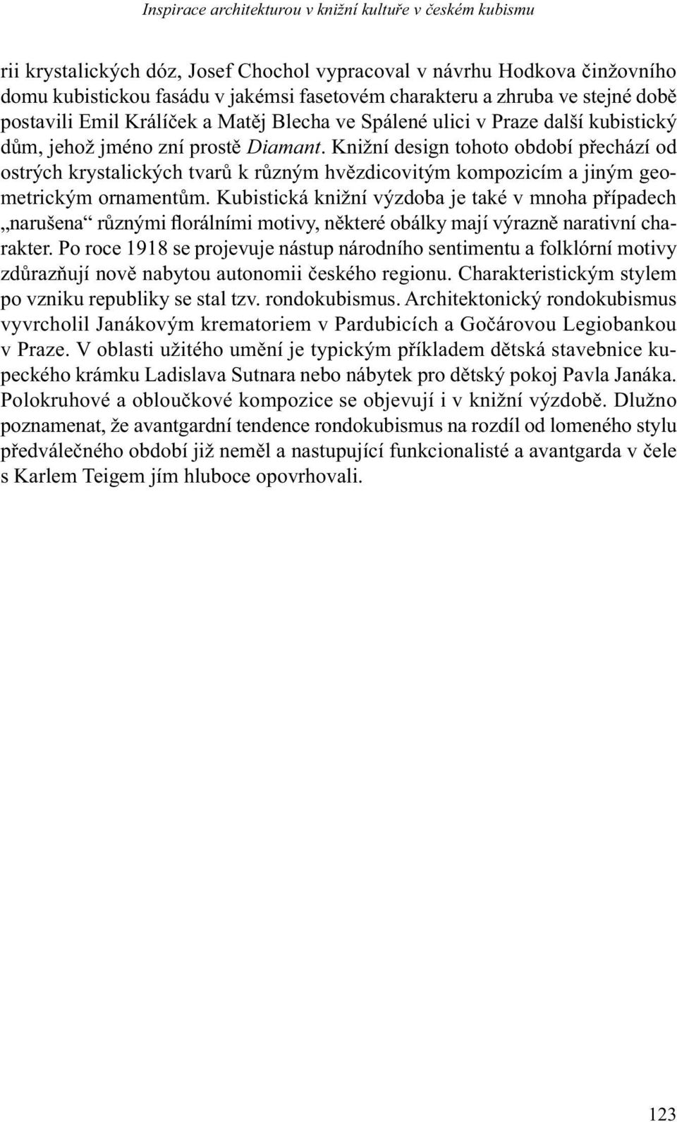 Knižní design tohoto období přechází od ostrých krystalických tvarů k různým hvězdicovitým kompozicím a jiným geometrickým ornamentům.