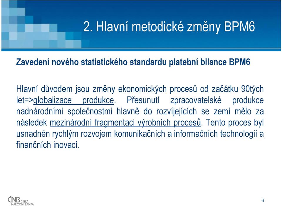 Přesunutí zpracovatelské produkce nadnárodními společnostmi hlavně do rozvíjejících se zemí mělo za následek