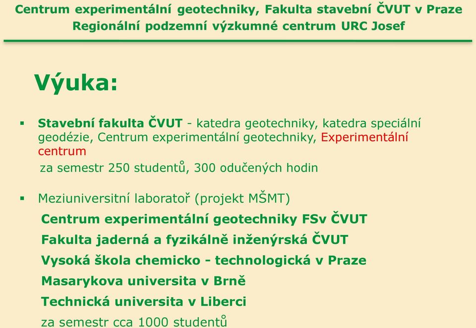 (projekt MŠMT) Centrum experimentální geotechniky FSv ČVUT Fakulta jaderná a fyzikálně inženýrská ČVUT Vysoká