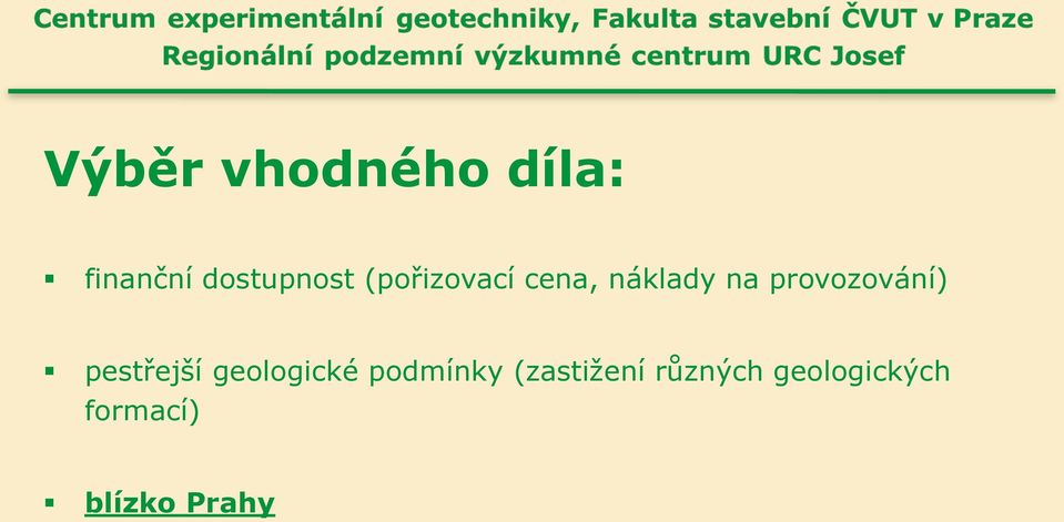 pestřejší geologické podmínky (zastižení