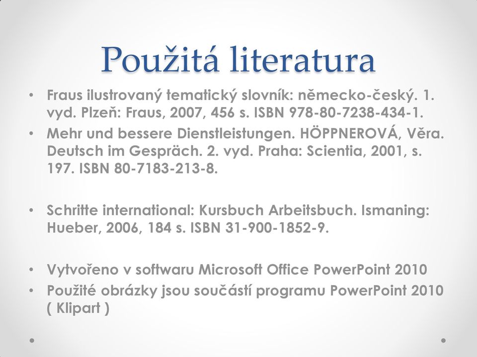 Praha: Scientia, 2001, s. 197. ISBN 80-7183-213-8. Schritte international: Kursbuch Arbeitsbuch.