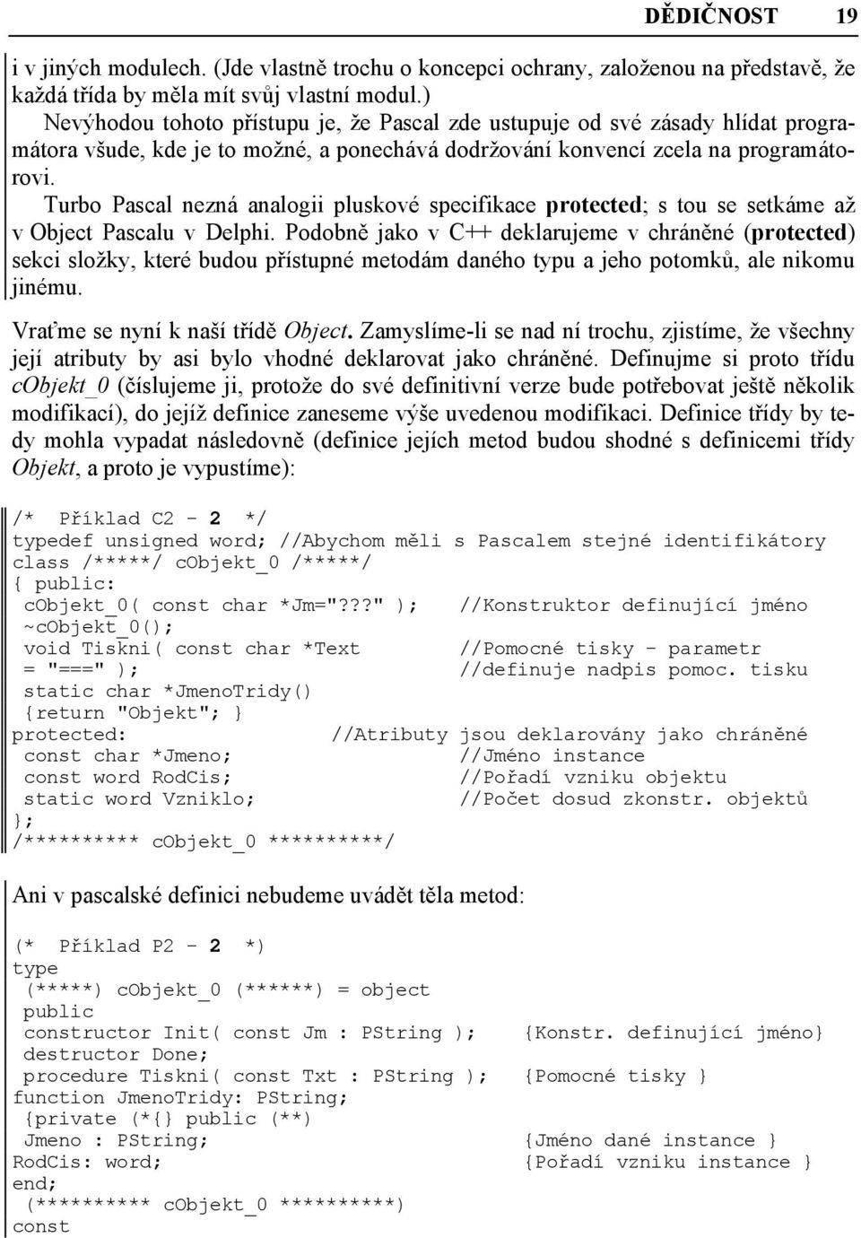 Turbo Pascal nezná analogii pluskové specifikace protected; s tou se setkáme až v Object Pascalu v Delphi.