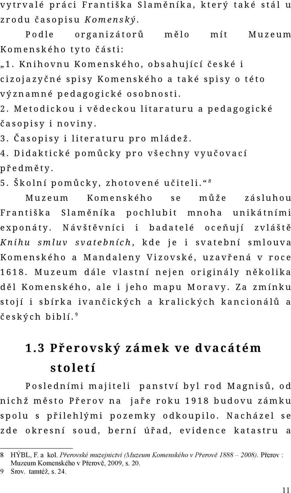 Čsopisy i literturu pro mládež. 4. Didktické pomůcky pro šechny yučocí předměty. 5. Školní pomůcky, zhotoené učiteli. 8 Muzeum Komenského Frntišk Slměník exponáty.