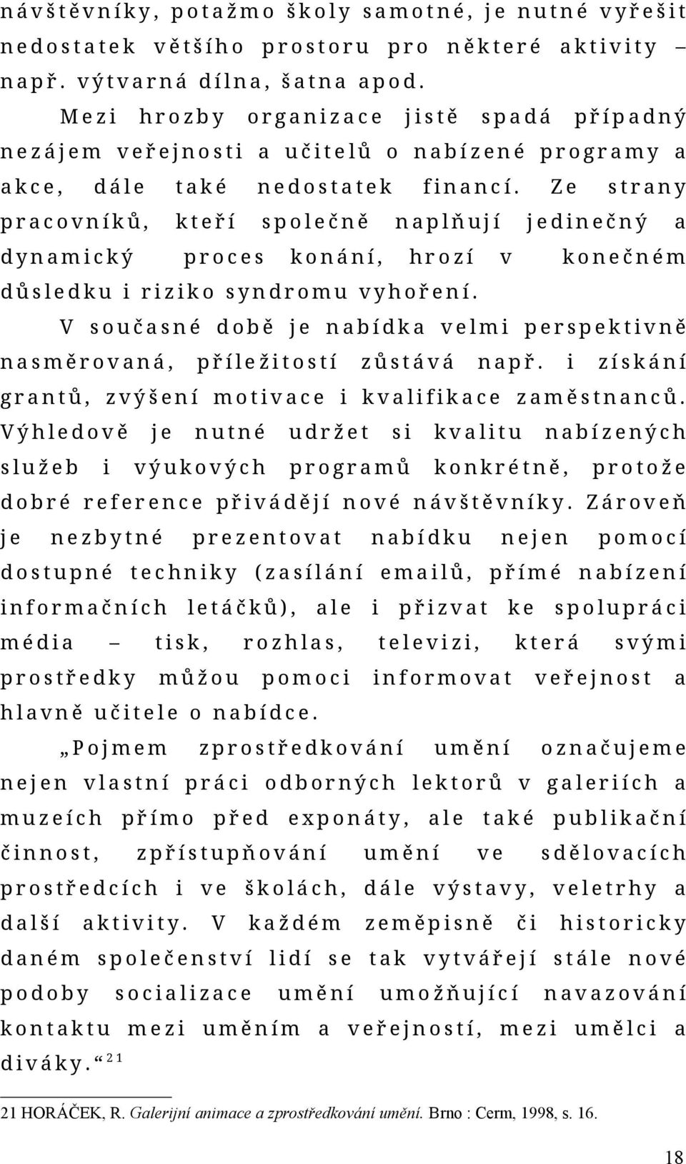 nplňují konání, hrozí Ze strny jedinečný konečném důsledku i riziko syndromu yhoření. V součsné době je nbídk elmi perspektině nsměroná, příležitostí zůstáá npř.