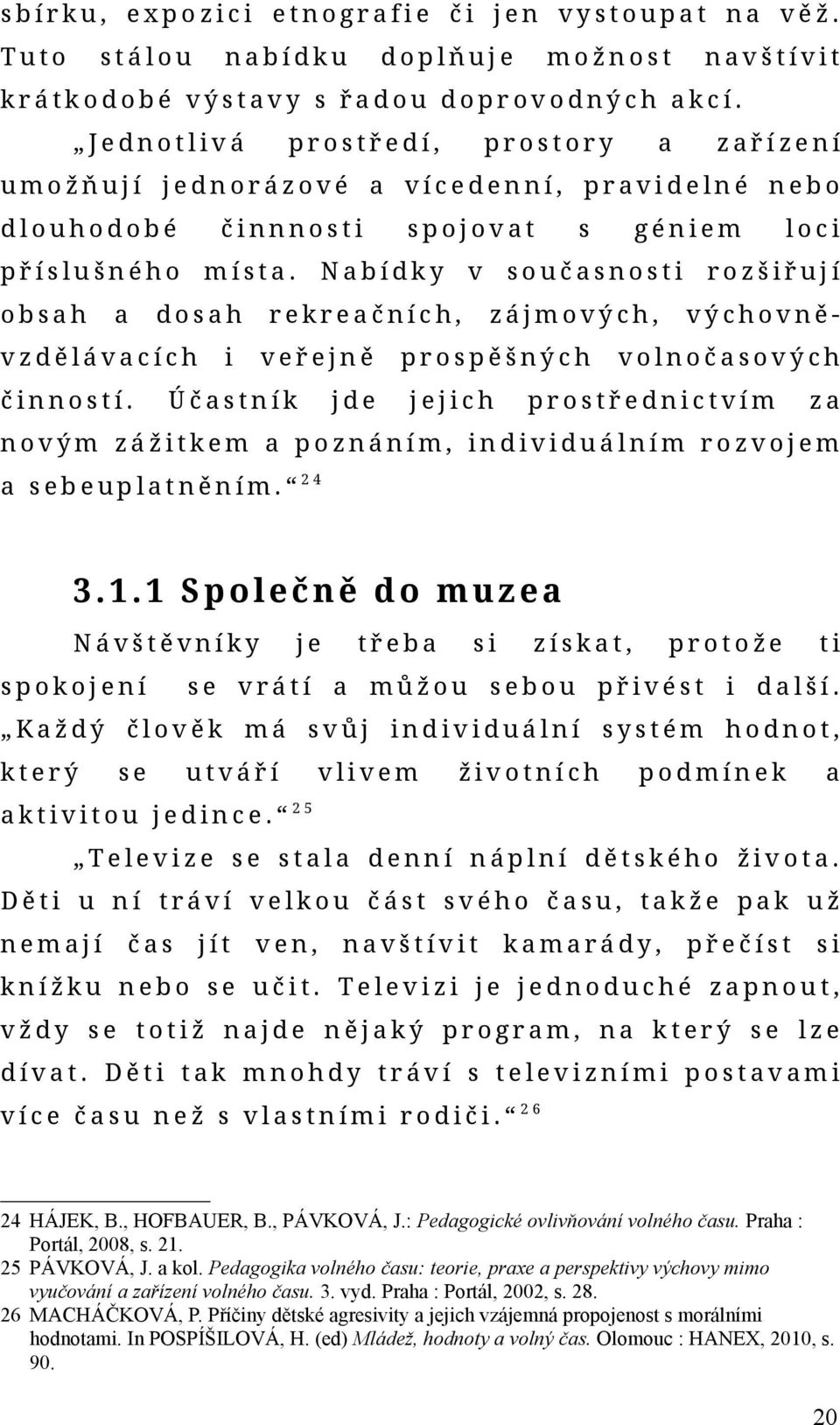 spojot Nbídky eřejně Účstník jde géniem součsnosti rekrečních, i s zájmoých, prospěšných jejich loci rozšiřují ýchoně- olnočsoých prostřednictím z noým zážitkem poznáním, indiiduálním rozojem