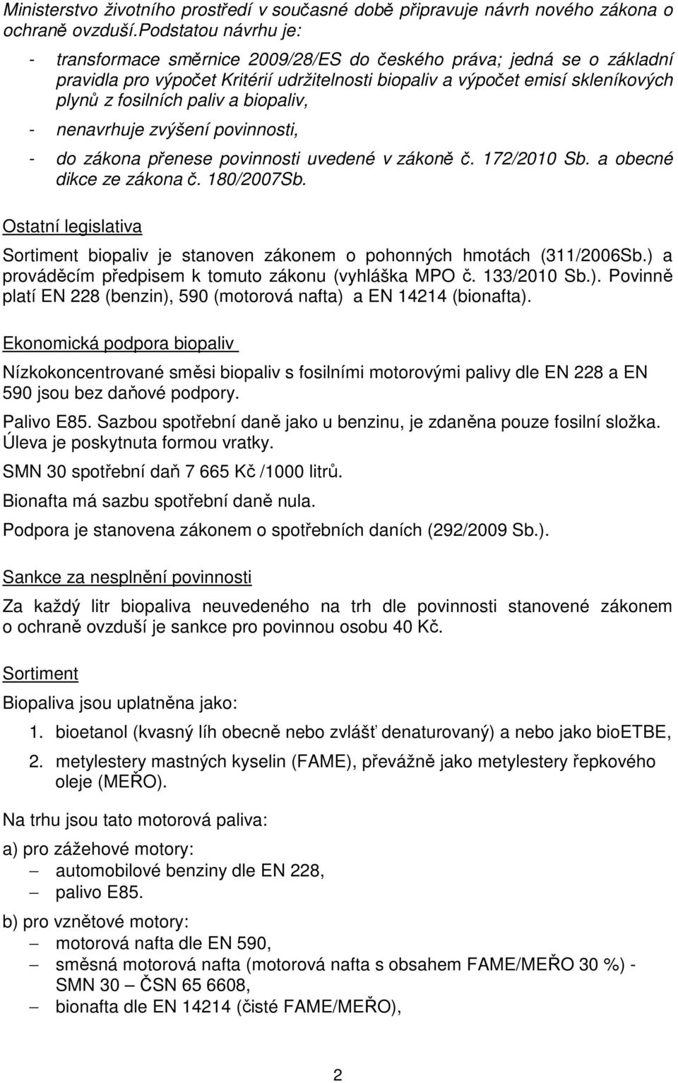 a biopaliv, - nenavrhuje zvýšení povinnosti, - do zákona přenese povinnosti uvedené v zákoně č. 172/2010 Sb. a obecné dikce ze zákona č. 180/2007Sb.