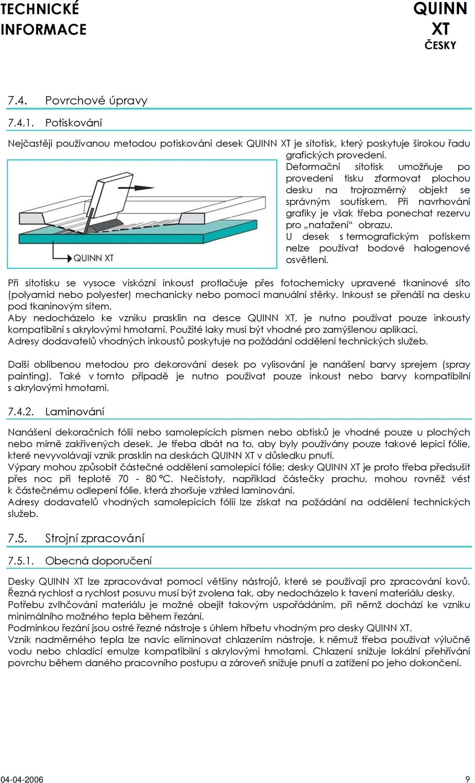 U desek s termografickým potiskem nelze používat bodové halogenové osvětlení.