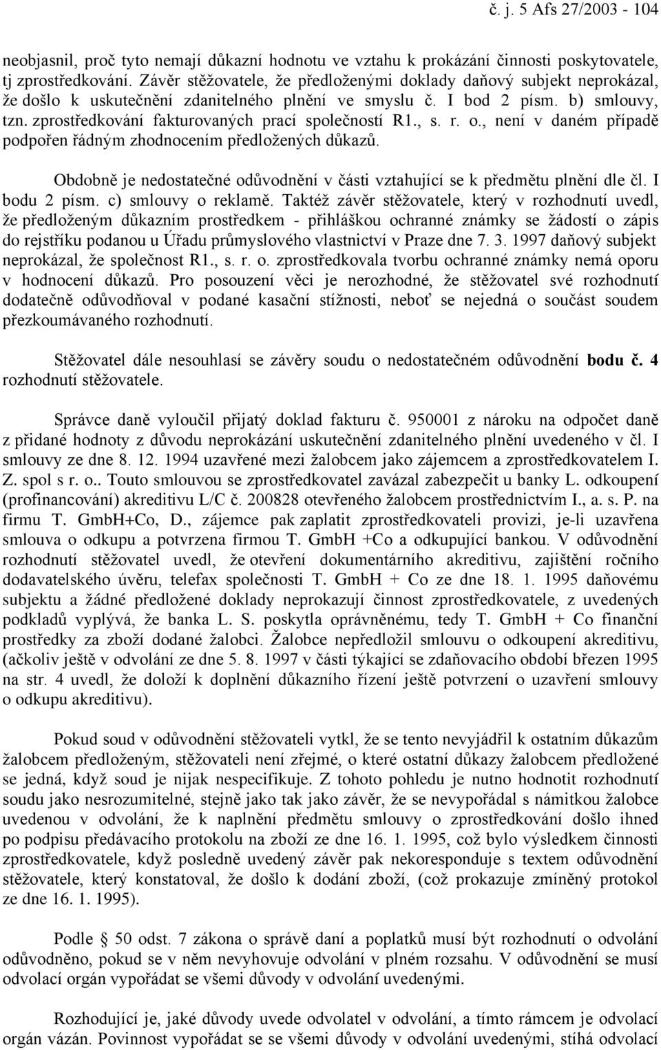 zprostředkování fakturovaných prací společností R1., s. r. o., není v daném případě podpořen řádným zhodnocením předložených důkazů.