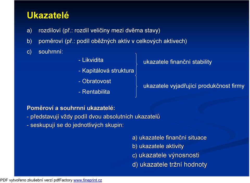 ukazatele finanční stability ukazatele vyjadřující produkčnost firmy Poměrov roví a souhrnní ukazatelé: - představují vždy