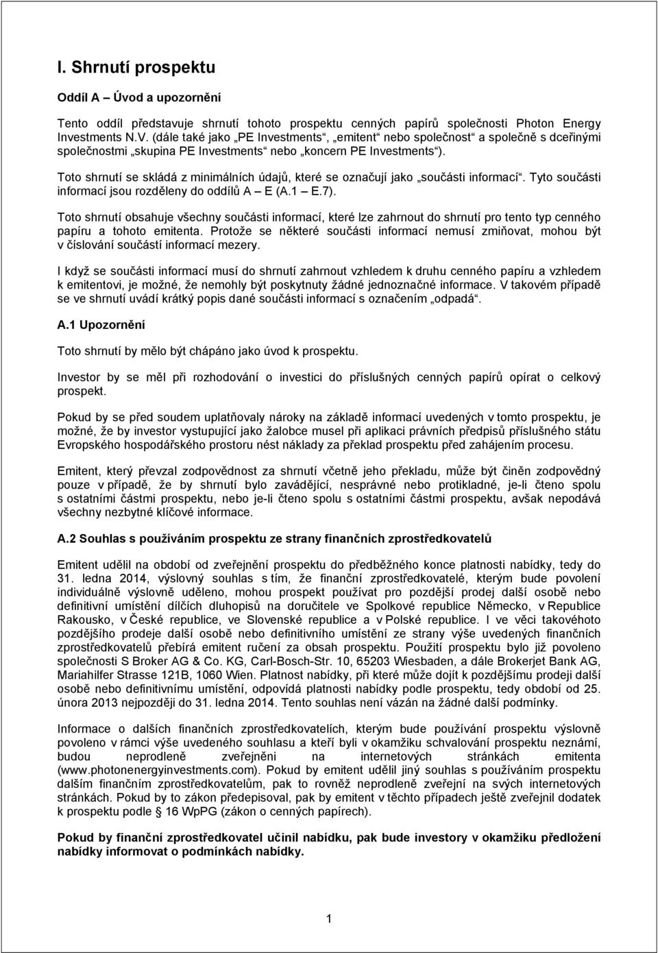 Toto shrnutí se skládá z minimálních údajů, které se označují jako součásti informací. Tyto součásti informací jsou rozděleny do oddílů A E (A.1 E.7).