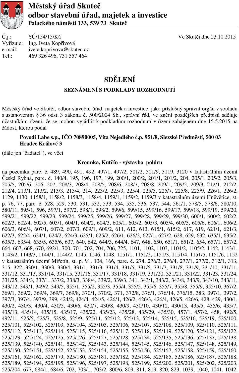 cz 469 326 496, 731 557 464 SDĚLENÍ SEZNÁMENÍ S PODKLADY ROZHODNUTÍ Městský úřad ve Skutči, odbor stavební úřad, majetek a investice, jako příslušný správní orgán v souladu s ustanovením 36 odst.