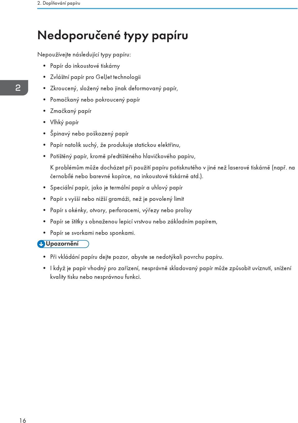 papíru, K problémům může docházet při použití papíru potisknutého v jiné než laserové tiskárně (např. na černobílé nebo barevné kopírce, na inkoustové tiskárně atd.).