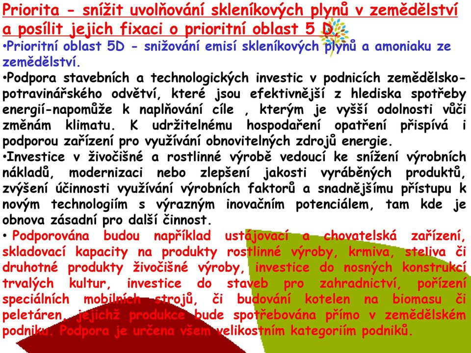 vůči změnám klimatu. K udržitelnému hospodaření opatření přispívá i podporou zařízení pro využívání obnovitelných zdrojů energie.