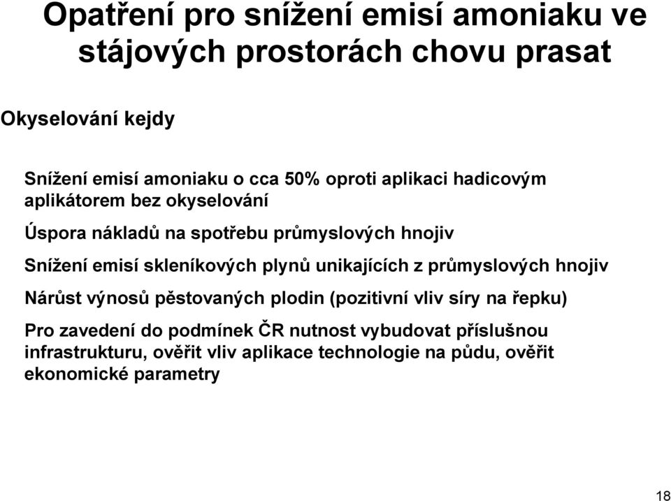 skleníkových plynů unikajících z průmyslových hnojiv Nárůst výnosů pěstovaných plodin (pozitivní vliv síry na řepku) Pro