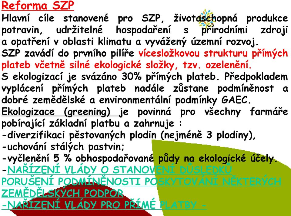 Předpokladem vyplácení přímých plateb nadále zůstane podmíněnost a dobré zemědělské a environmentální podmínky GAEC.