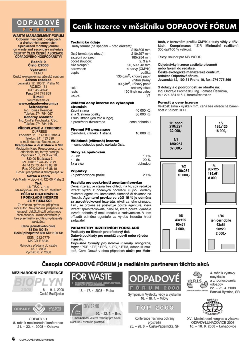 cz www.odpadoveforum.cz Šéfredaktor Ing. Tomáš Řezníček Telefon: 274 754 067 Odborný redaktor Ing. Ondřej Procházka, CSc.