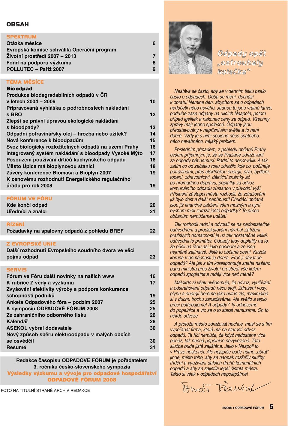 14 Nová konference k bioodpadům 15 Svoz biologicky rozložitelných odpadů na území Prahy 16 Integrovaný systém nakládání s bioodpady Vysoké Mýto 17 Posouzení používání drtičů kuchyňského odpadu 18