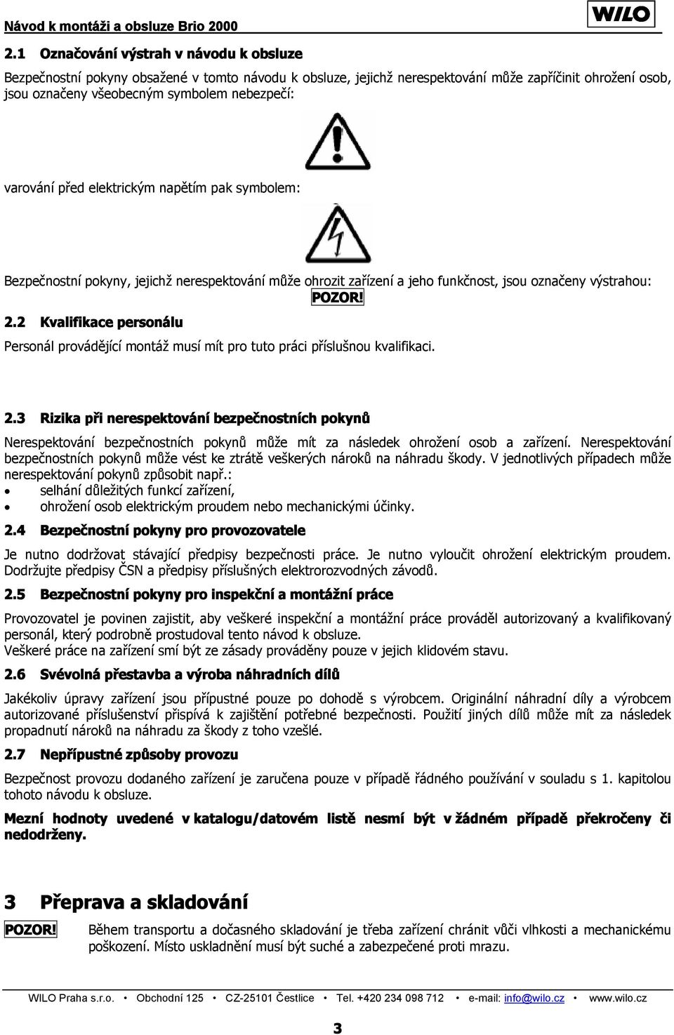 2 Kvalifikace personálu Personál provádějící montáž musí mít pro tuto práci příslušnou kvalifikaci. 2.