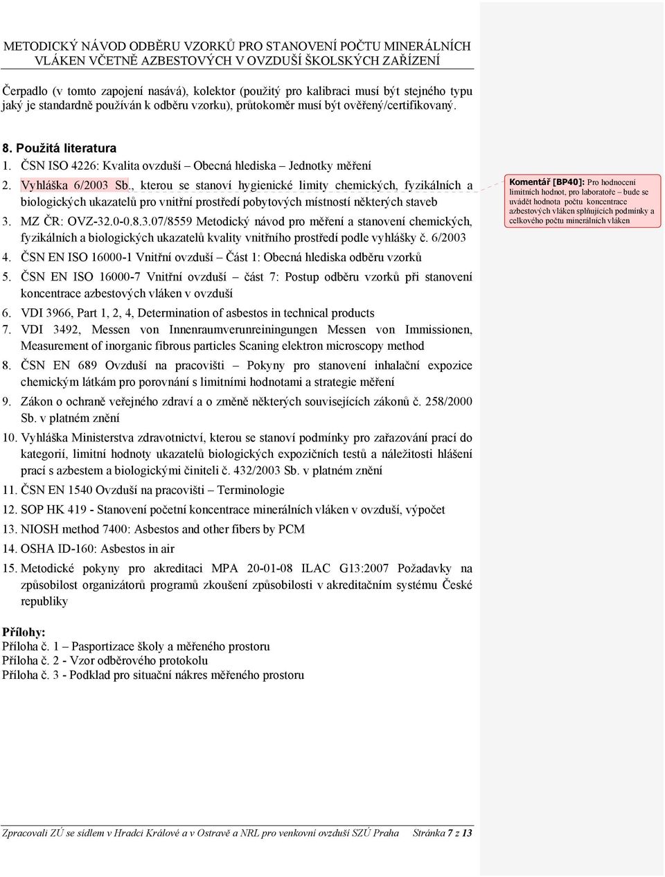 , kterou se stanoví hygienické limity chemických, fyzikálních a biologických ukazatelů pro vnitřní prostředí pobytových místností některých staveb 3.