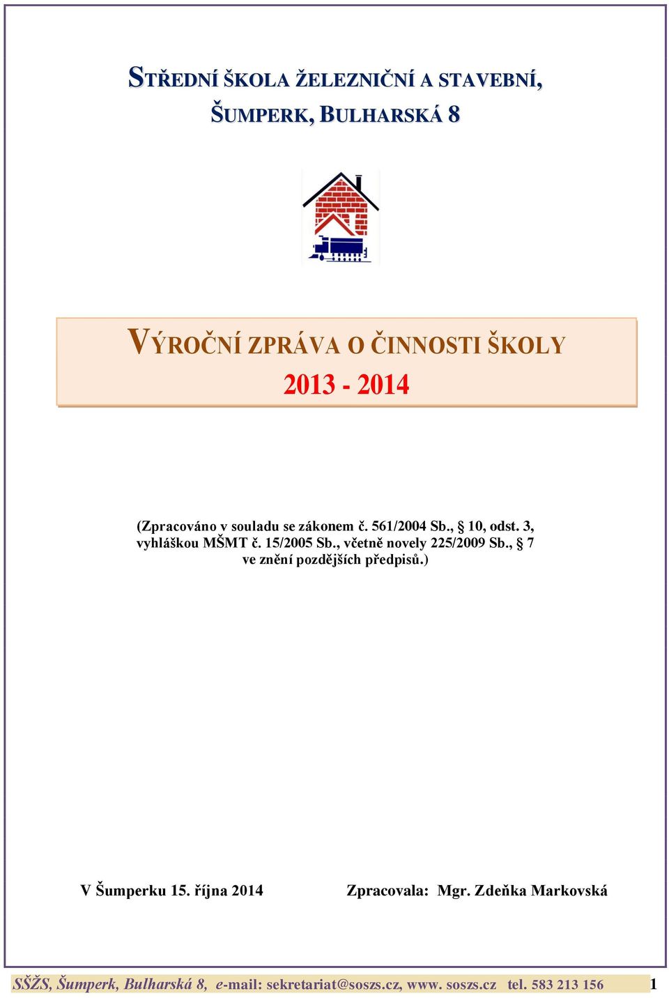 , včetně novely 225/2009 Sb., 7 ve znění pozdějších předpisů.) V Šumperku 15.