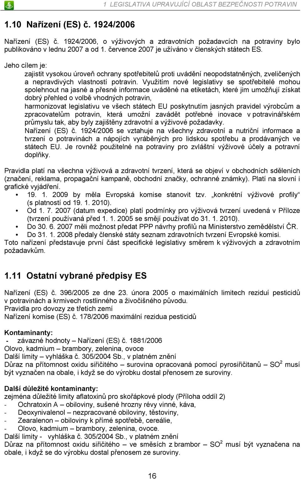 Jeho cílem je: zajistit vysokou úroveň ochrany spotřebitelů proti uvádění neopodstatněných, zveličených a nepravdivých vlastností potravin.