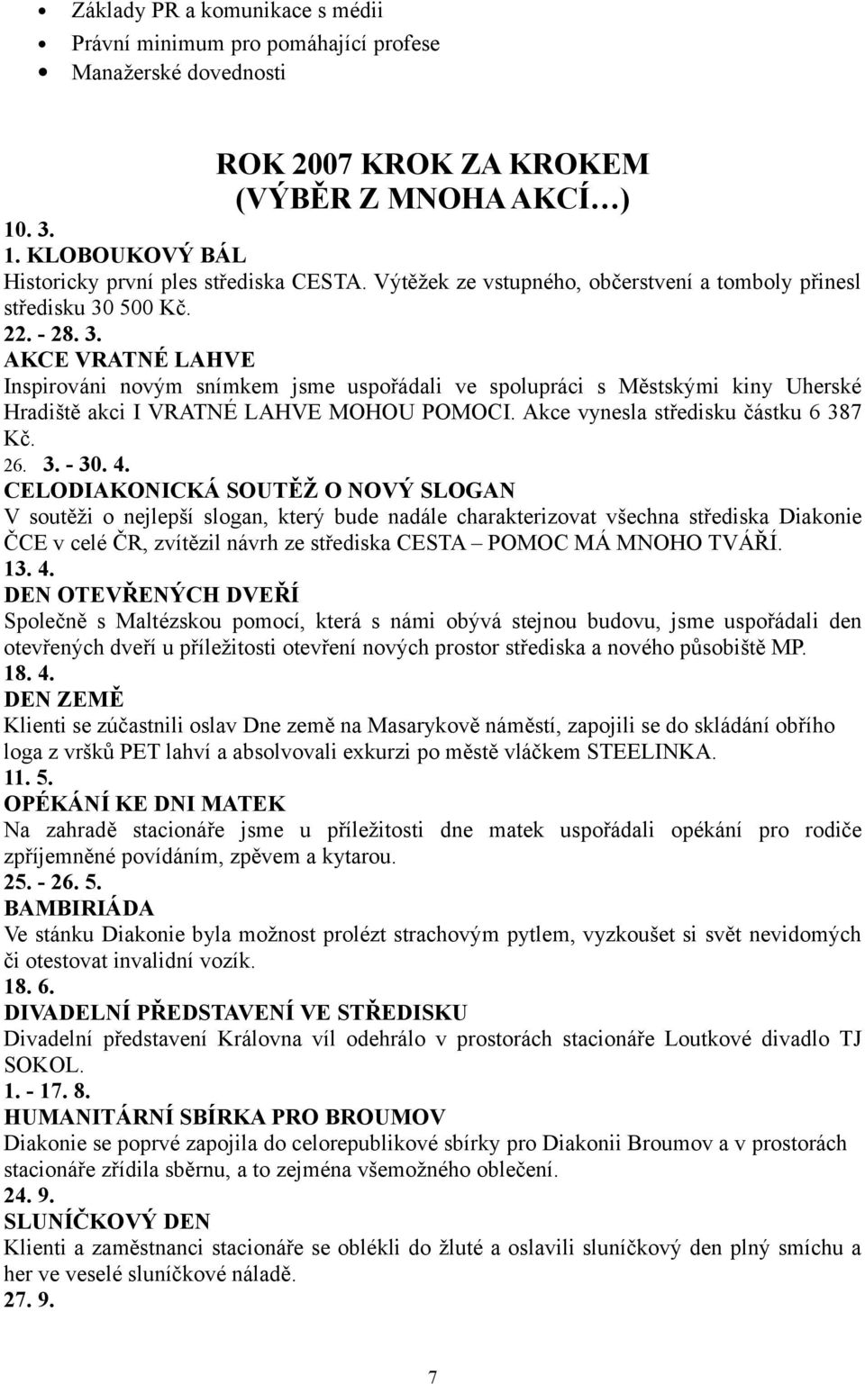 500 Kč. 22. - 28. 3. AKCE VRATNÉ LAHVE Inspirováni novým snímkem jsme uspořádali ve spolupráci s Městskými kiny Uherské Hradiště akci I VRATNÉ LAHVE MOHOU POMOCI.