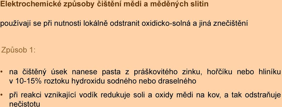 pasta z práškovitého zinku, hořčíku nebo hliníku v 1015% roztoku hydroxidu sodného nebo