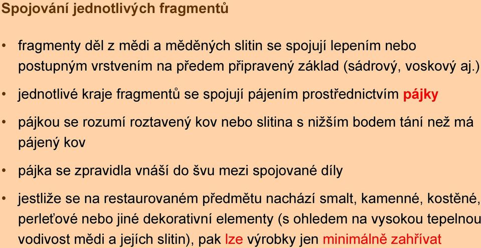 ) jednotlivé kraje fragmentů se spojují pájením prostřednictvím pájky pájkou se rozumí roztavený kov nebo slitina s nižším bodem tání než má